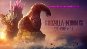 Godzilla x Kong: Đế Chế Mới - Godzilla x Kong: The New Empire