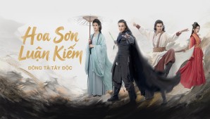 Hoa Sơn Luận Kiếm: Đông Tà Tây Độc
