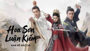 Hoa Sơn Luận Kiếm: Nam Đế Bắc Cái
