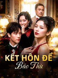 Kết Hôn Để Báo Thù - 复仇婚姻