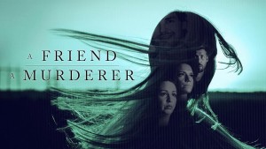 Người Bạn, Kẻ Sát Nhân - A Friend, A Murderer