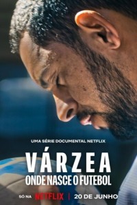 Várzea:  Cái Nôi Của Bóng Đá (Várzea: Onde Nasce o Futebol)