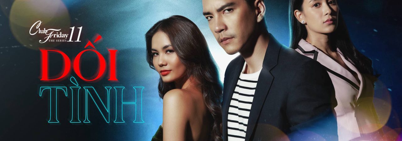 Phim Dối Tình - Club Friday The Series 11 Ruk Kohok PhimChill Vietsub (2019)