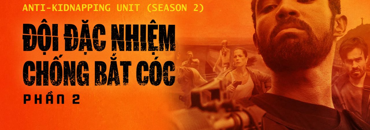 Phim Đội Đặc Nhiệm Chống Bắt Cóc 2 - Anti Kidnapping Unit (Season 2) PhimChill Vietsub (2020)