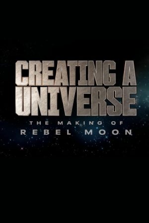 Phim Tạo nên một vũ trụ Hậu trường Rebel Moon - Creating a Universe The Making of Rebel Moon PhimChill Vietsub (2024)