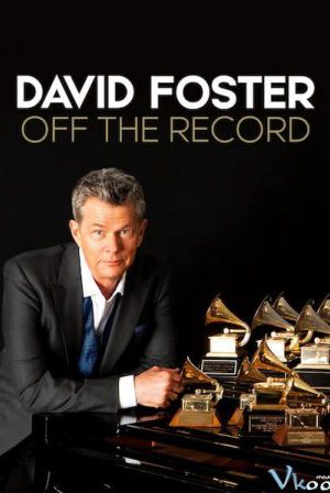 Phim David Foster Đằng sau những bản hit - David Foster Off the Record PhimChill Vietsub (2019)