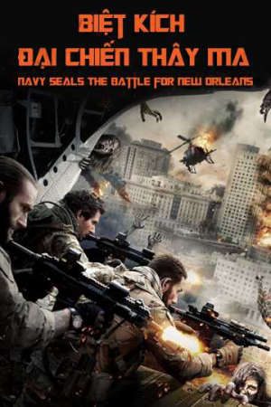 Phim Biệt Kích Đại Chiến Thây Ma - Navy Seals The Battle for New Orleans PhimChill Vietsub (2015)