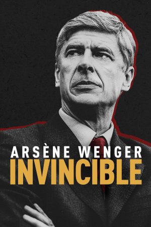 Phim Arsène Wenger Bất Khả Chiến Bại - Arsène Wenger Invincible PhimChill Vietsub (2021)