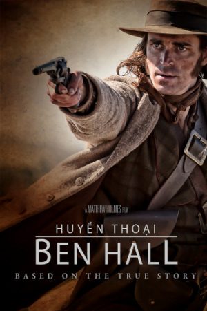 Phim Huyền Thoại Ben Hall - The Legend of Ben Hall PhimChill Vietsub (2017)