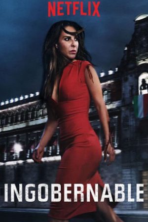 Phim Ngoài vòng kiểm soát ( 1) - Ingobernable (Season 1) PhimChill Vietsub (2017)