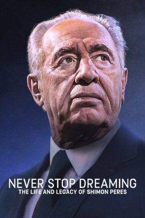 Phim Không ngừng ước mơ Cuộc đời và di sản của Shimon Peres - Never Stop Dreaming The Life and Legacy of Shimon Peres PhimChill Vietsub (2022)