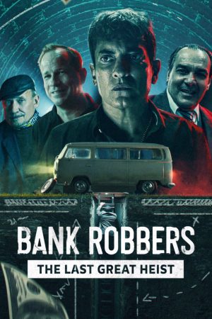 Phim Cướp ngân hàng Phi vụ lịch sử Buenos Aires - Bank Robbers The Last Great Heist PhimChill Vietsub (2022)