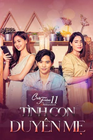 Phim Tình Con Duyên Mẹ - Club Friday The Series 11 Ruk Mai Mee Tua Ton PhimChill Vietsub (2019)