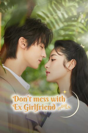 Xem phim Đừng Chọc Bạn Gái Cũ tập 17 PhimChill Thuyết Minh HD Vietsub Phim Trung Quốc-Dont Mess With EX Girlfriend