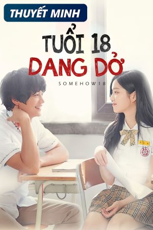 Phim Tuổi 18 Dang Dở - Somehow 18 PhimChill Vietsub (2017)