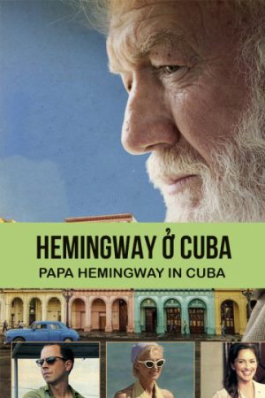 Phim Hemingway ở Cuba - Papa Hemingway In Cuba PhimChill Vietsub (2015)