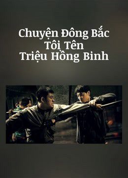 Phim Chuyện Đông Bắc Tôi Tên Triệu Hồng Binh - The Godfather of Northeast China PhimChill Vietsub (2022)