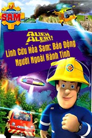 Xem phim Lính Cứu Hỏa Sam Báo Động Người Ngoài Hành Tinh tập full PhimChill Thuyết Minh HD Vietsub Phim Mỹ-Alien Alert