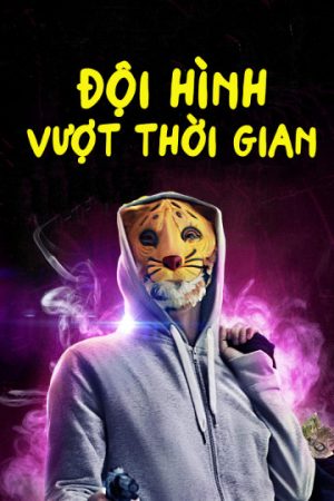 Xem phim Đội Hình Vượt Thời Gian tập full PhimChill Thuyết Minh HD Vietsub Phim Mỹ-Mega Time Squad