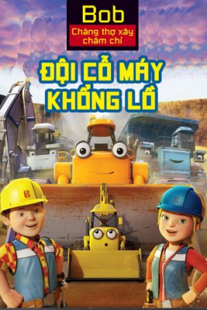 Xem phim Bob Chàng Thợ Xây Chăm Chỉ Đội Cỗ Máy Khổng Lồ tập full PhimChill Thuyết Minh HD Vietsub Quốc Gia Khác-Mega Machines The Movie