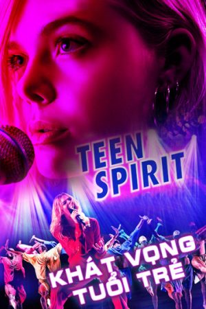 Phim Khát Vọng Tuổi Trẻ - Teen Spirit PhimChill Vietsub (2018)