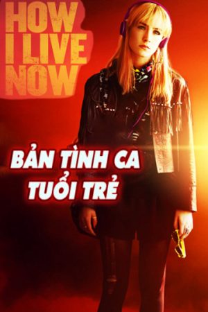 Phim Bản Tình Ca Tuổi Trẻ - How I Live Now PhimChill Vietsub (2013)