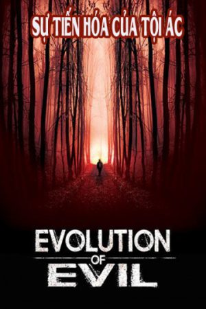 Phim Sự Tiến Hóa Của Tội Ác - Evolution of Evil PhimChill Vietsub (2018)