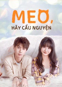 Xem phim Meo Hãy Cầu Nguyện tập 22 PhimChill Thuyết Minh HD Vietsub Phim Trung Quốc-Make a wish