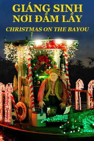 Xem phim Giáng Sinh Nơi Đầm Lầy tập full PhimChill Thuyết Minh HD Vietsub Phim Mỹ-Christmas on the Bayou