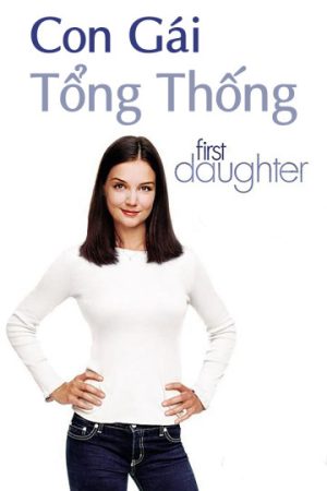 Phim Con Gái Tổng Thống - First Daughter PhimChill Vietsub (2004)