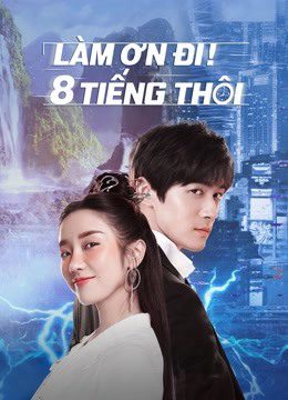 Xem phim Làm Ơn 8 Tiếng Thôi tập 1 PhimChill Thuyết Minh HD Vietsub Phim Trung Quốc-Eight Hours