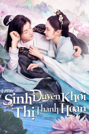 Phim Tam Sinh Duyên Khởi Thị Thanh Hoan - The Origin of Eternity PhimChill Vietsub (2023)