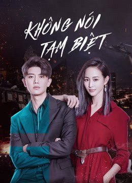 Phim Không Nói Tạm Biệt - Never Say Goodbye PhimChill Vietsub (2021)