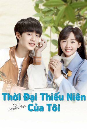 Xem phim Thời Đại Thiếu Niên Của Tôi tập 6 PhimChill Thuyết Minh HD Vietsub Phim Trung Quốc-Our Memories