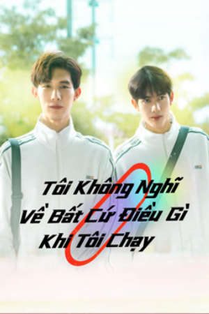 Xem phim Tôi Không Nghĩ Về Bất Cứ Điều Gì Khi Tôi Chạy tập 24 PhimChill Thuyết Minh HD - Vietsub Phim Trung Quốc-Running Like a Shooting Star