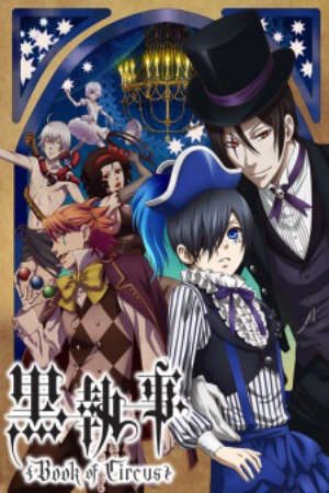 Phim Kuroshitsuji Book of Circus - Hắc quản gia 3 Black Butler Book of Circus Kuroshitsuji Circus Hen Kuroshitsuji Shin Series Black Butler 3 Kuroshitsuji III PhimChill Vietsub (2014)