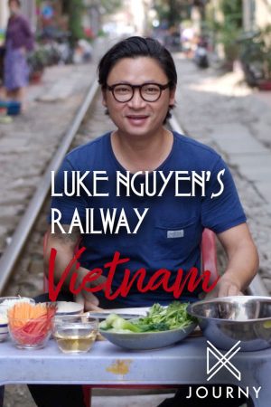 Phim Luke Nguyễn trên chuyến tàu Bắc Nam - Luke Nguyens Railway Vietnam PhimChill Vietsub (2019)