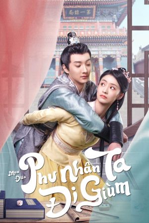 Xem phim Mau Đưa Phu Nhân Ta Đi Giùm tập 36 PhimChill Thuyết Minh FHD Vietsub Phim Trung Quốc-Take My Wife Away