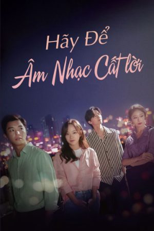 Phim Để Âm Nhạc Cất Lời - I Wanna Hear Your Song PhimChill Vietsub (2019)