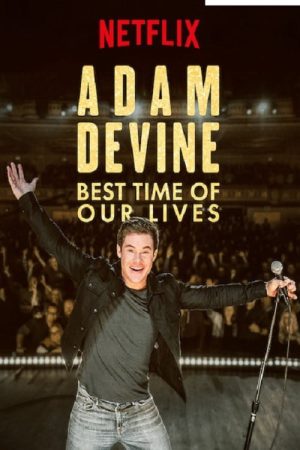 Phim Adam Devine Khoảnh Khắc Tuyệt Vời Nhất - Adam Devine Best Time of Our Lives PhimChill Vietsub (2019)