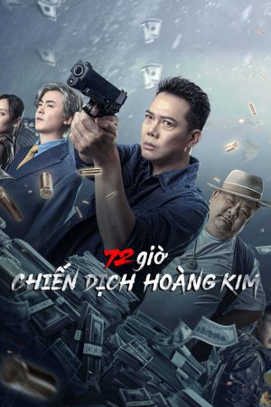 Phim 72 giờ Chiến Dịch Hoàng Kim - 72 hour golden operation PhimChill Vietsub (2023)