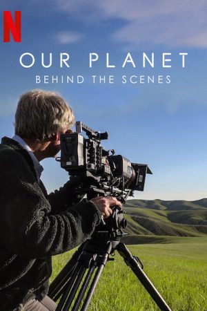 Phim Hành tinh của chúng ta Hậu trường - Our Planet Behind The Scenes PhimChill Vietsub (2019)