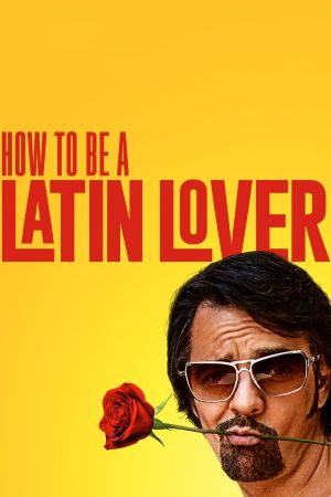 Phim How to Be a Latin Lover - How to Be a Latin Lover PhimChill Vietsub (2017)