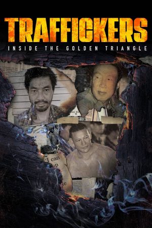 Phim Traffickers Inside The Golden Triangle - Traffickers Inside The Golden Triangle PhimChill Vietsub (2021)