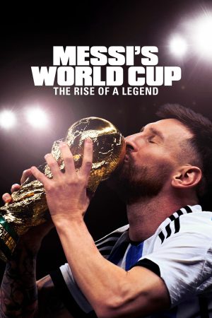 Phim Kỳ World Cup Của Messi Huyền Thoại Tỏa Sáng Messis World Cup The Rise of a Legend - Messis World Cup The Rise of a Legend PhimChill Vietsub (2024)