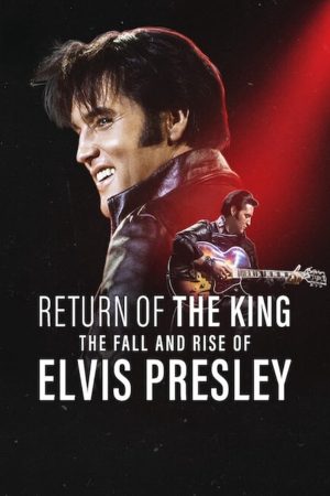 Phim Ông hoàng rock n roll Sự xuống dốc và trỗi dậy của Elvis Presley - Return of the King The Fall and Rise of Elvis Presley PhimChill Vietsub (2024)