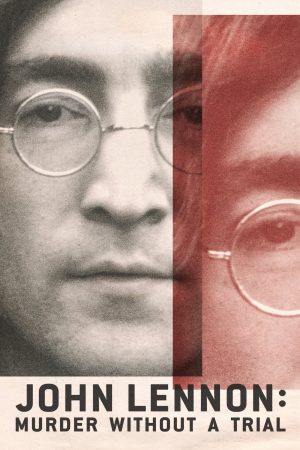 Phim Vụ Ám Sát John Lennon Lời Nhận Tội Không Qua Xét Xử - John Lennon Murder Without a Trial PhimChill Vietsub (2023)